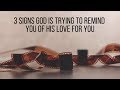 Signs God Loves You: 3 Signs God Is Trying to Remind You of His Love for You