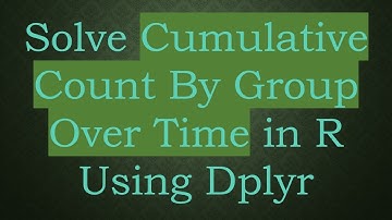 Solve Cumulative Count By Group Over Time in R Using Dplyr