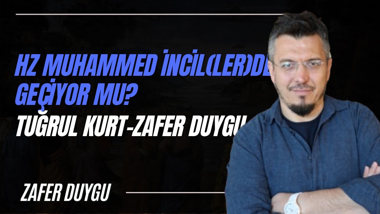 Hz Muhammed İncil(ler)de Geçiyor mu? Tuğrul Kurt-Zafer Duygu