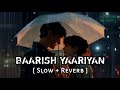 Baarish Yaariyan (Slowed + Reverb) | Mohammad Irfan | Yaariyan | AR Lofi
