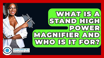 What Is A Stand High Power Magnifier And Who Is It For? - Optometry Knowledge Base