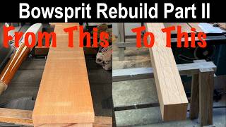 S8E4 Milling/Gluing Wood--Bowsprit Rebuild Part II