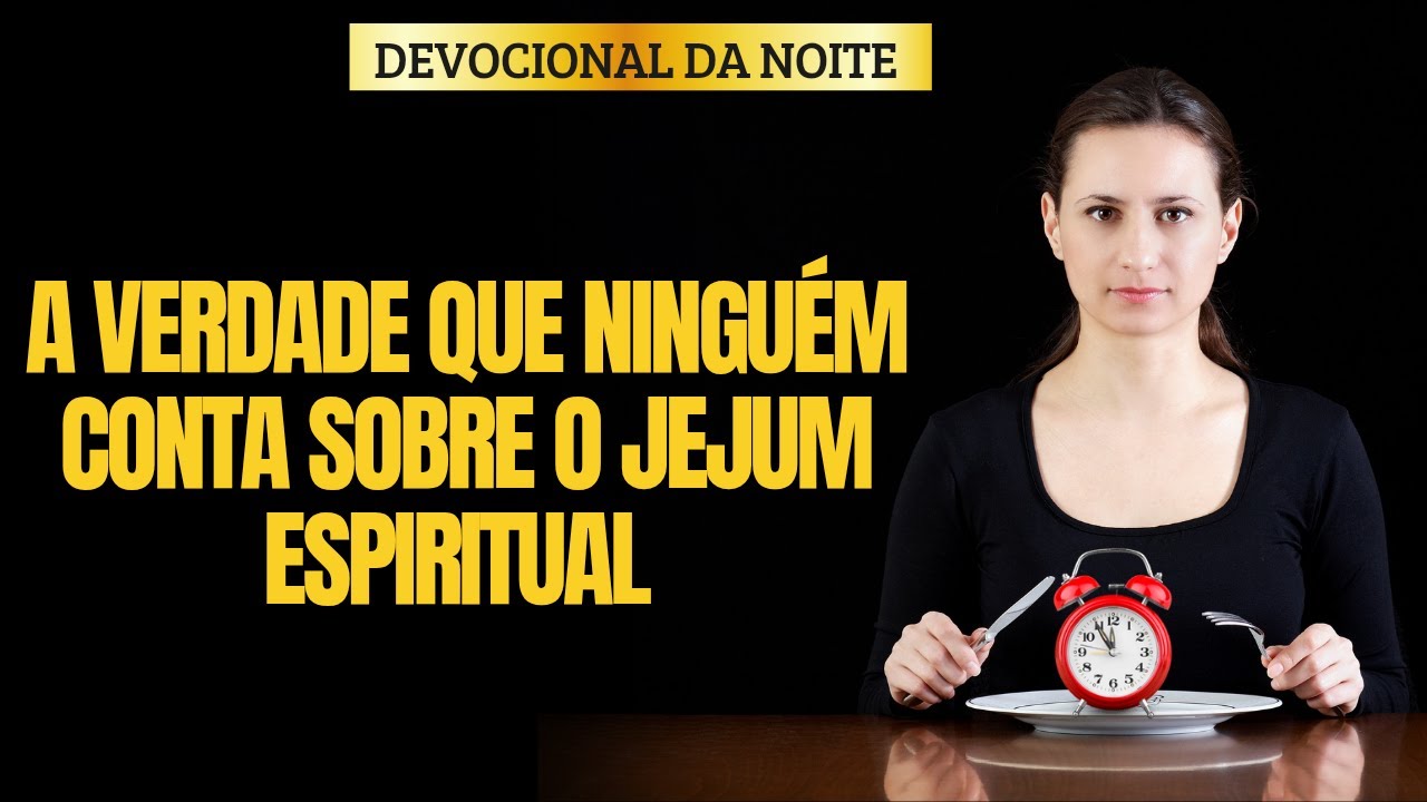 DEVOCIONAL E ORAÇÃO DA NOITE 15/01- O poder do jejum espiritual - YouTube