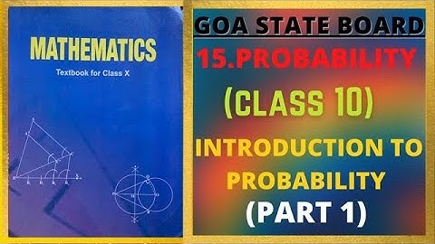 GOA BOARD CLASS 10th CHAPTER 15(PROBABILITY) , INTRODUCTION TO PROBABILITY (PART 1)