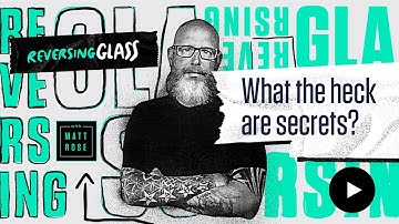 ReversingGlass - What the heck are secrets?