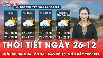 Thời tiết ngày 26-12: Miền Trung tiếp tục mưa lớn sau bão số 10, miền Bắc trời rét vào sáng sớm