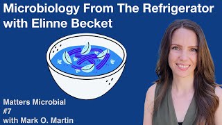Matters Microbial #7: Microbiology from the refrigerator with Elinne Becket