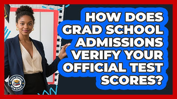 How Does Grad School Admissions Verify Your Official Test Scores? - Grad School Mindset