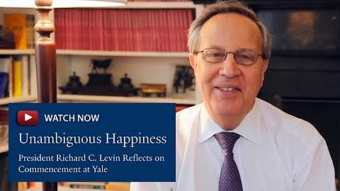 Unambiguous Happiness: President Richard C. Levin ...
