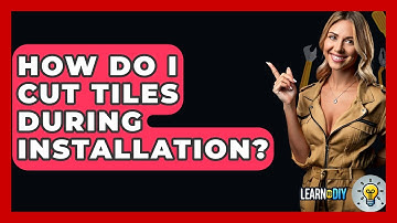 How Do I Cut Tiles During Installation? - LearnToDIY360.com