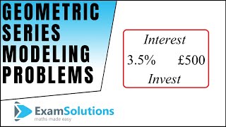 Geometric Series modelling - How to handle Investment style problems : ExamSolutions Maths Revision