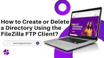 How to Create or Delete a Directory Using the FileZilla FTP Client   The PowerHost