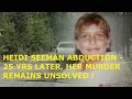 HEIDI SEEMAN ABDUCTION - 25 YRS AFTER HER MURDER, THE CASE  REMAINS UNSOLVED !