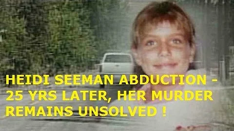 HEIDI SEEMAN ABDUCTION - 25 YRS AFTER HER MURDER, ...