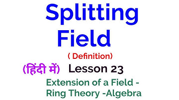 Splitting Field - Definition -Extension of a field- Lesson 23