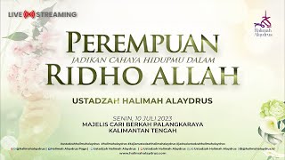 PEREMPUAN JADIKAN CAHAYA HIDUP DALAM RIDHO ALLAH - USTADZAH HALIMAH ALAYDRUS