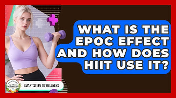 What Is The EPOC Effect And How Does HIIT Use It? - Smart Steps to Wellness