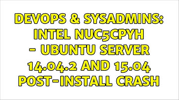 DevOps & SysAdmins: Intel NUC5CPYH - Ubuntu Server 14.04.2 and 15.04 post-install crash