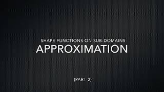 CE5207  Approximation using shape functions on subdomains part 2