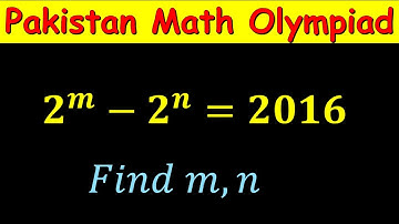Pakistan Maths Olympiad Question | Find the value of m and n | 2^m - 2^n = 2016