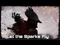 Bloodborne Tribute || Let The Sparks Fly