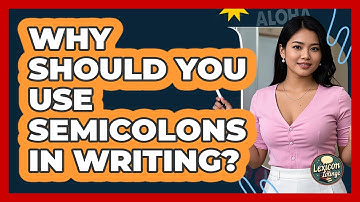 Why Should You Use Semicolons In Writing? - Lexicon Lounge