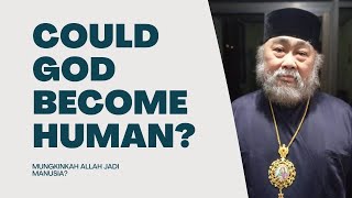 Could God Become Human? | Episkop Daniel Byantoro