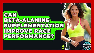 Can Beta-alanine Supplementation Improve Race Performance? - Running Beyond Limits