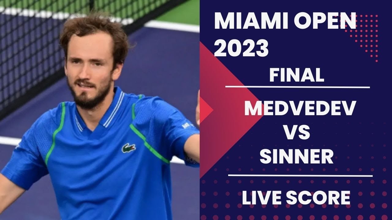 Medvedev vs Sinner Miami Open 2023 Final Live score