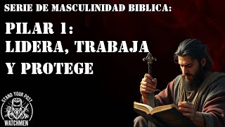 El Hombre Fue Creado Para Liderar, Trabajar y Proteger |Serie de Masculinidad Biblica| Los Atalayas