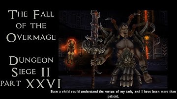 The Fall of the Overmage! Dungeon Siege 2, part 26!