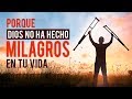 Por qué Dios No Ha Hecho Milagros en Tu Vida  |  Predicaciones Cristianas