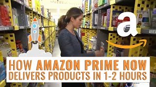 How AMAZON PRIME NOW Delivers Products in 1 to 2 Hours