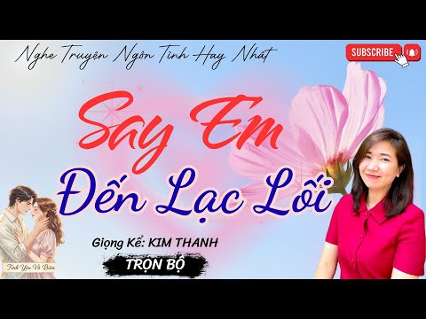Video TRUYỆN NGÔN TÌNH HAY: SAY EM ĐẾN LẠC LỐI |TRUYỆN NGÔN TÌNH HAY NHẤT- TÌNH YÊU VÔ BIÊN - youtube