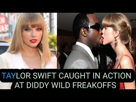 Taylor swift wildest moments at diddy freakoff exposed/ a moment of