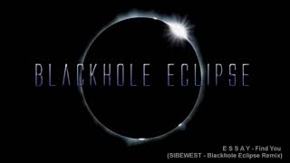 E S S A Y - Find you (SIBEWEST / Blackhole Eclipse Remix)