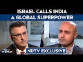 NDTV Exclusive: Israel Calls India A Global Superpower, Says Ties "Stronger Than Ever"
