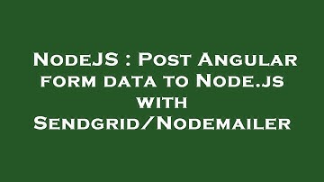 NodeJS : Post Angular form data to Node.js with Sendgrid/Nodemailer