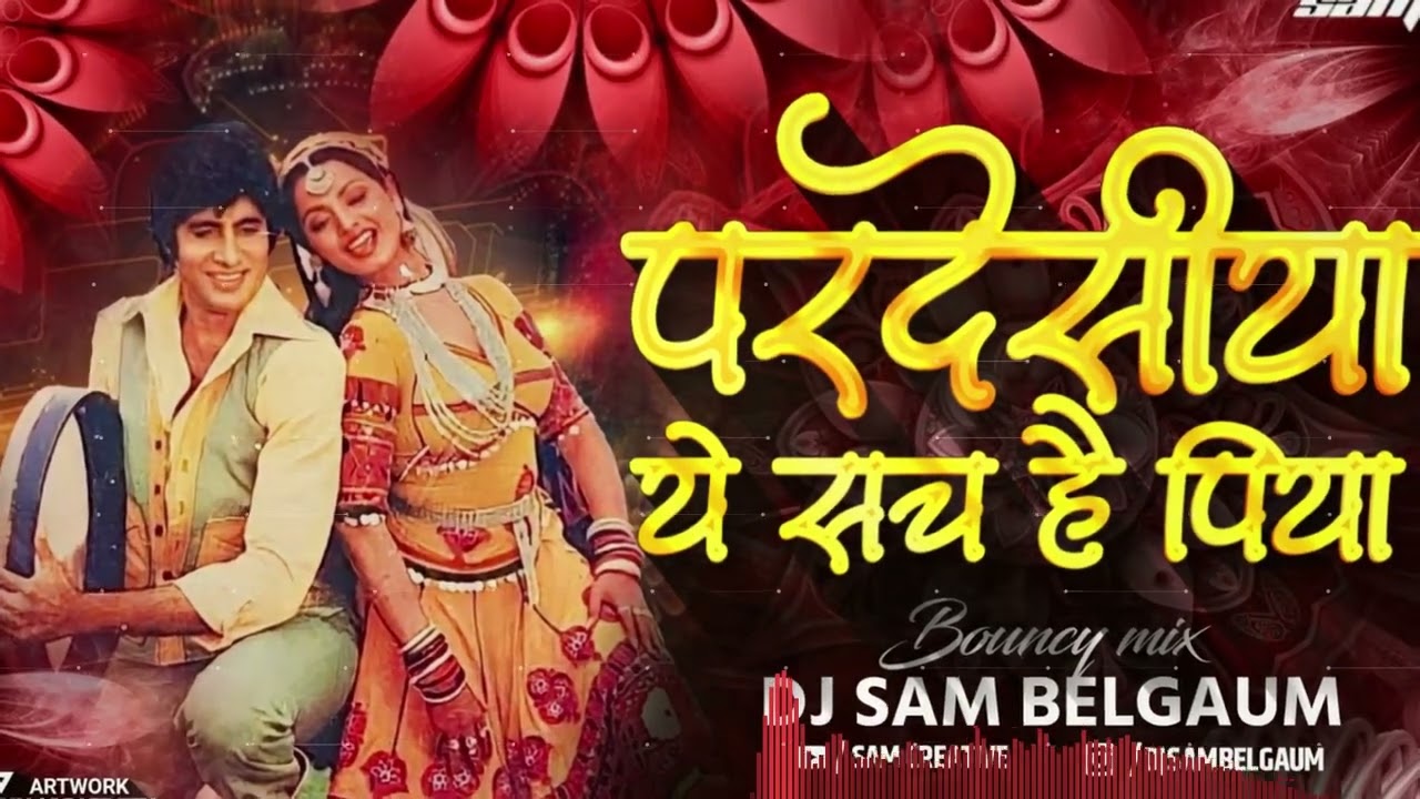 Pardesiya Yeh Sach Hai Piya EDM Mix Dj Sam Belgaum  Amitabh Bachan Rekha Lata Mangeshakar Kishor