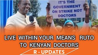 RUTO TO KENYAN   DOCTORS  LETS LIVE WITHIN OUR MEANS