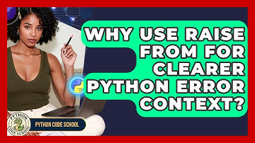 Why Use Raise From For Clearer Python Error Context? - Python Code School