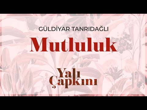 Mutluluk (Yalı Çapkını Original Soundtrack Vol.1) - Güldiyar Tanrıdağlı