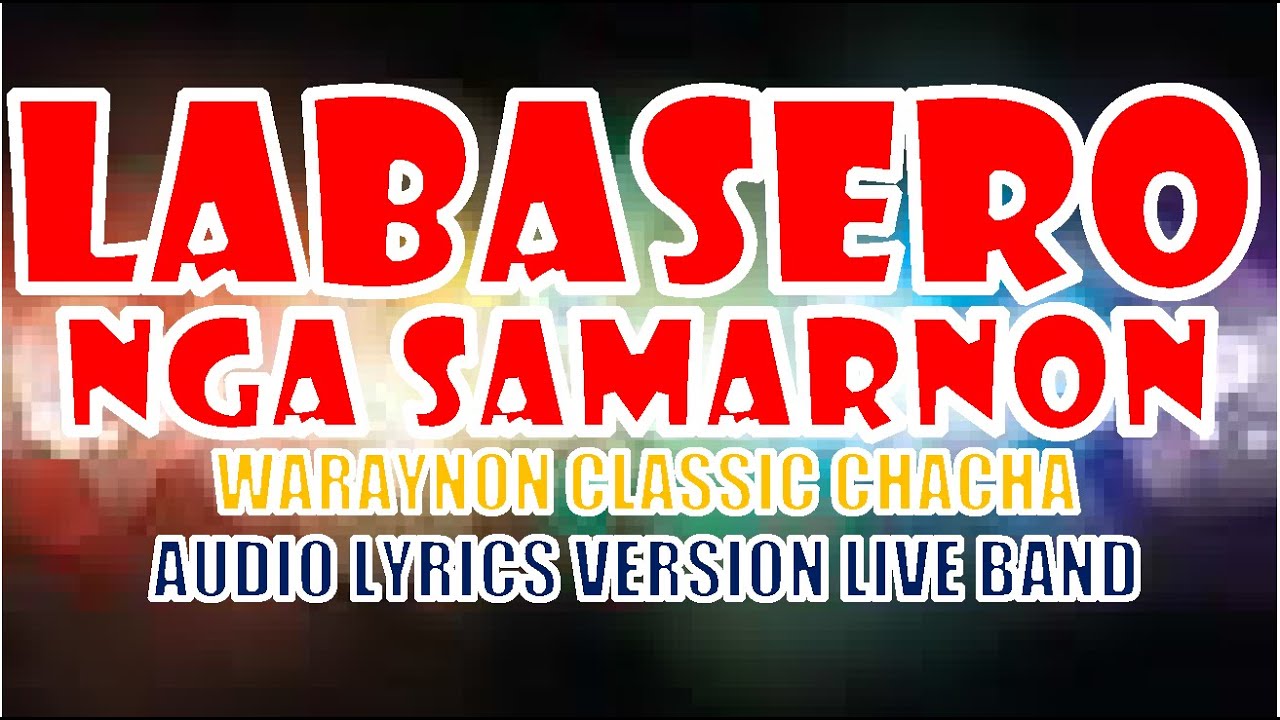 Labasero LABASERO NGA SAMARNON CHACHA, WARAYNON FOLK CHACHA LIVE BAND AUDIO ...