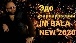Edo Barnaulskiy IM BALA //NEW 2020// Эдо Барнаульский ИМ БАЛА