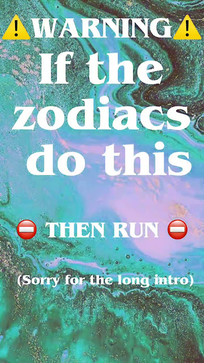 ⚠️If the zodiacs do this then RUN!⚠️