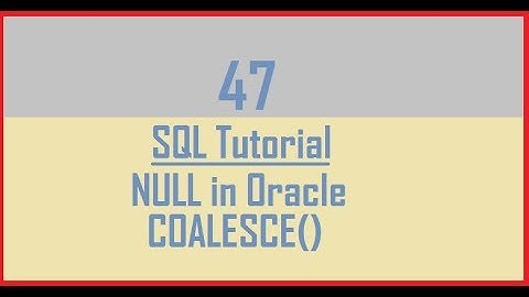 Tutorial 47 : NULL in Oracle || COALESCE()