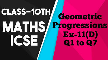Class 10 Maths ICSE | Chapter 11 | Geometric Progressions | Ex-11(D) Q1 to Q7