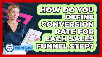 How Do You Define Conversion Rate For Each Sales Funnel Step? - Sales Pro Blueprint