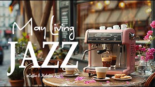 May Living Cafe Jazz ☕ Stress Relief with Relaxing Smooth Jazz Music & Positive Bossa Nova Playlist by Coffee & Melodies Jazz 1,530 views 5 days ago 48 hours
