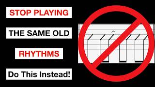 Stop Playing the Same Old Rhythms—Do This Instead